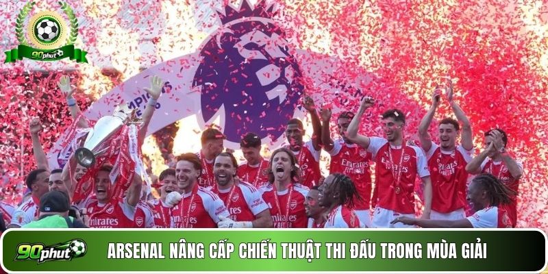Arsenal nâng cấp chiến thuật thi đấu trong mùa giải 