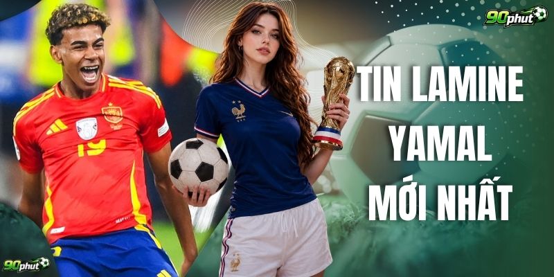 Cập Nhật Tin Lamine Yamal Mới Nhất Hôm Nay Tại 90phut