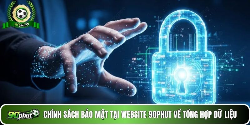 Chính sách bảo mật tại website 90phut về tổng hợp dữ liệu