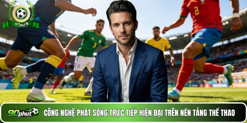 Công nghệ phát sóng hiện đại trên nền tảng thể thao