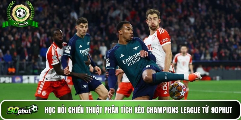 Học hỏi chiến thuật phân tích kèo Champions League từ 90phut