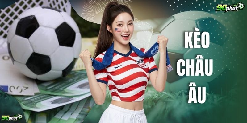 Kèo Châu Âu Với 5 Tiêu Chí Phân Tích Tỷ Lệ Chuẩn Xác
