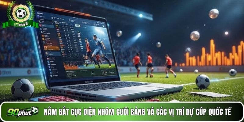 Nắm bắt cục diện nhóm cuối bảng và các vị trí dự cúp quốc tế 