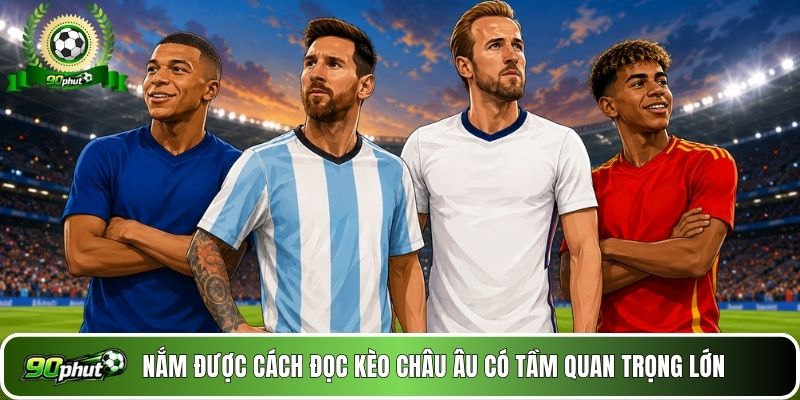Nắm được cách đọc kèo Châu Âu có tầm quan trọng lớn
