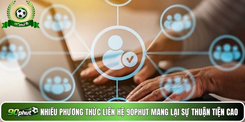 Nhiều phương thức liên hệ 90phut mang lại sự thuận tiện cao