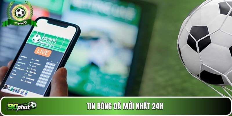 Tin bóng đá mới nhất 24h với hợp đồng bom tấn