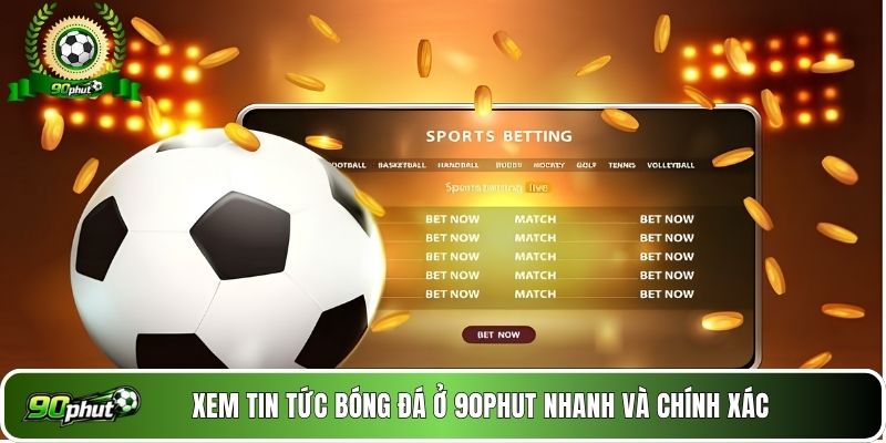 Xem tin tức bóng đá ở 90phut nhanh và chính xác